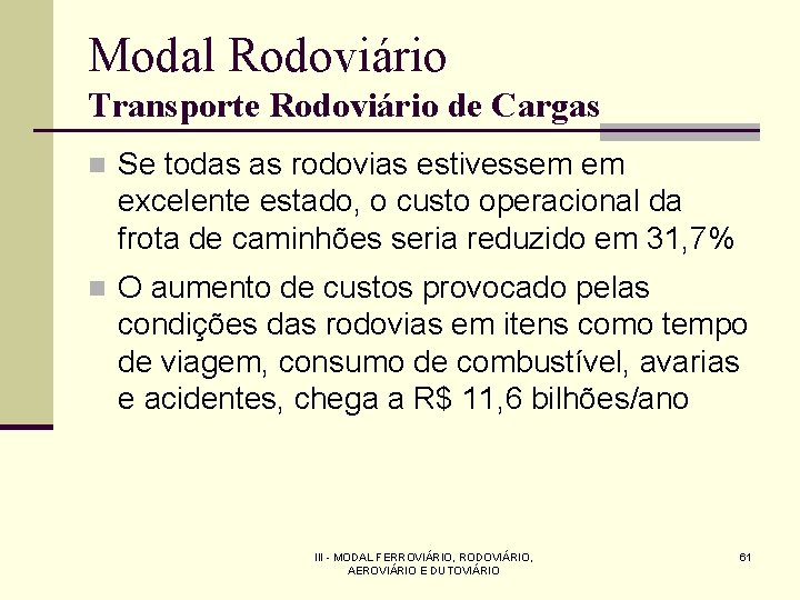 Modal Rodoviário Transporte Rodoviário de Cargas n Se todas as rodovias estivessem em excelente