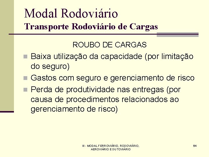 Modal Rodoviário Transporte Rodoviário de Cargas ROUBO DE CARGAS Baixa utilização da capacidade (por