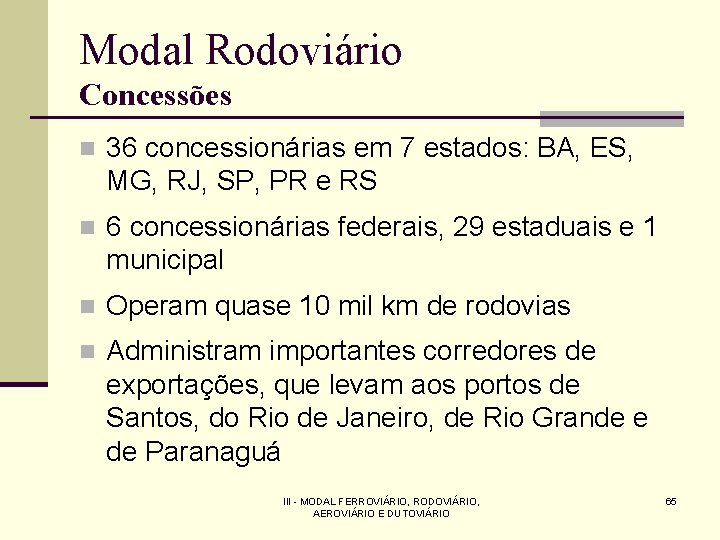 Modal Rodoviário Concessões n 36 concessionárias em 7 estados: BA, ES, MG, RJ, SP,