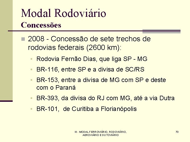 Modal Rodoviário Concessões n 2008 - Concessão de sete trechos de rodovias federais (2600