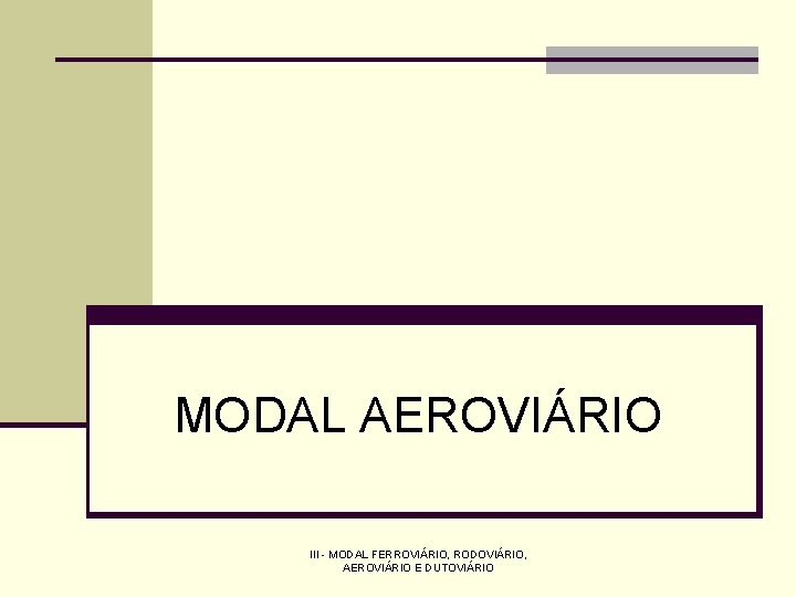 MODAL AEROVIÁRIO III - MODAL FERROVIÁRIO, RODOVIÁRIO, AEROVIÁRIO E DUTOVIÁRIO 