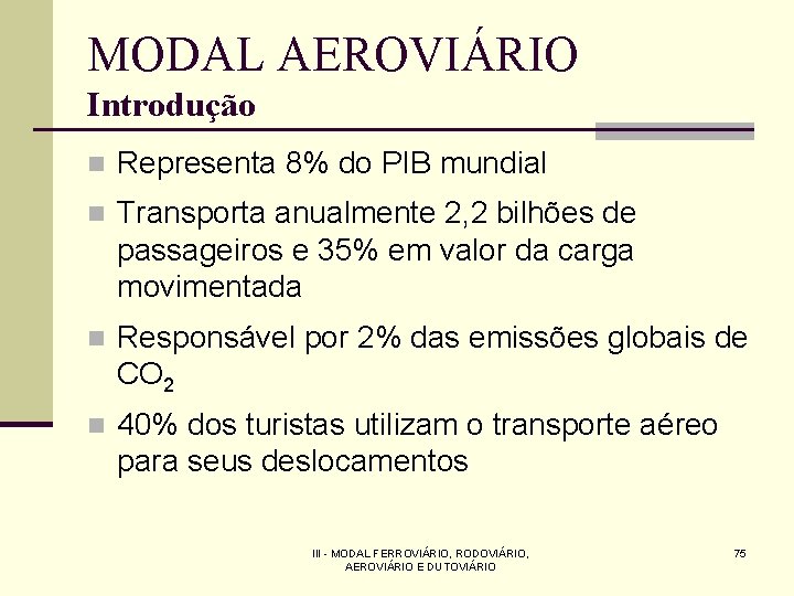 MODAL AEROVIÁRIO Introdução n Representa 8% do PIB mundial n Transporta anualmente 2, 2