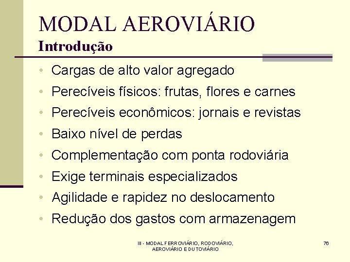 MODAL AEROVIÁRIO Introdução • Cargas de alto valor agregado • Perecíveis físicos: frutas, flores