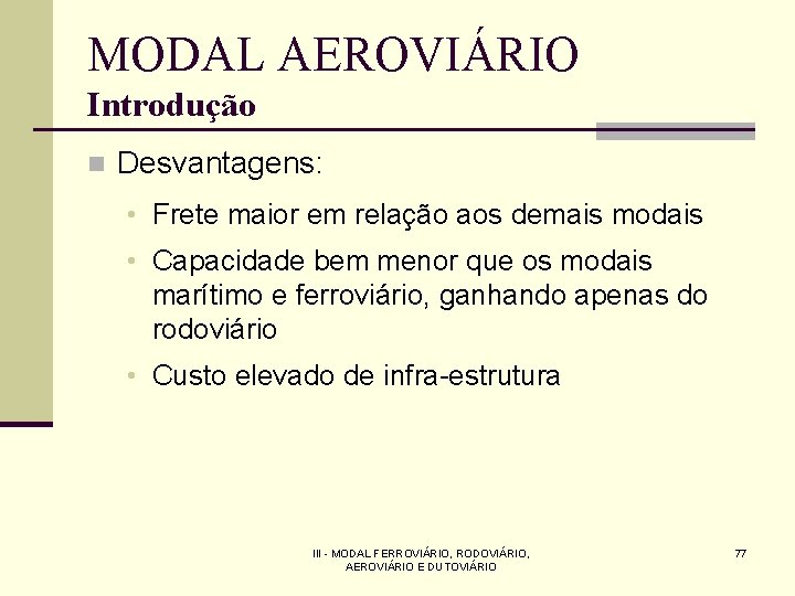 MODAL AEROVIÁRIO Introdução n Desvantagens: • Frete maior em relação aos demais modais •