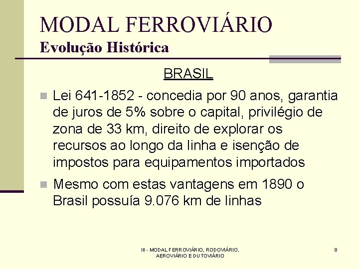 MODAL FERROVIÁRIO Evolução Histórica BRASIL n Lei 641 -1852 - concedia por 90 anos,