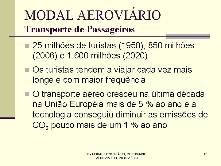 MODAL AEROVIÁRIO Transporte de Passageiros n 25 milhões de turistas (1950), 850 milhões (2006)