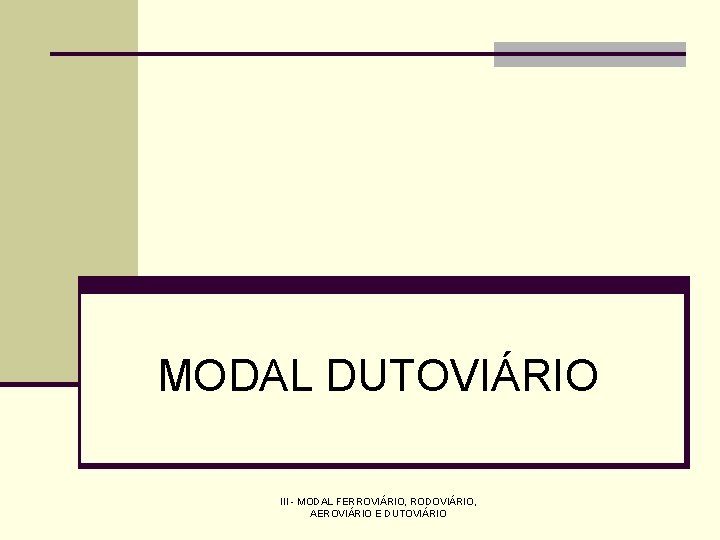 MODAL DUTOVIÁRIO III - MODAL FERROVIÁRIO, RODOVIÁRIO, AEROVIÁRIO E DUTOVIÁRIO 