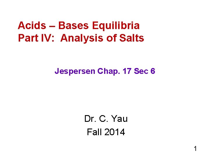 Acids – Bases Equilibria Part IV: Analysis of Salts Jespersen Chap. 17 Sec 6