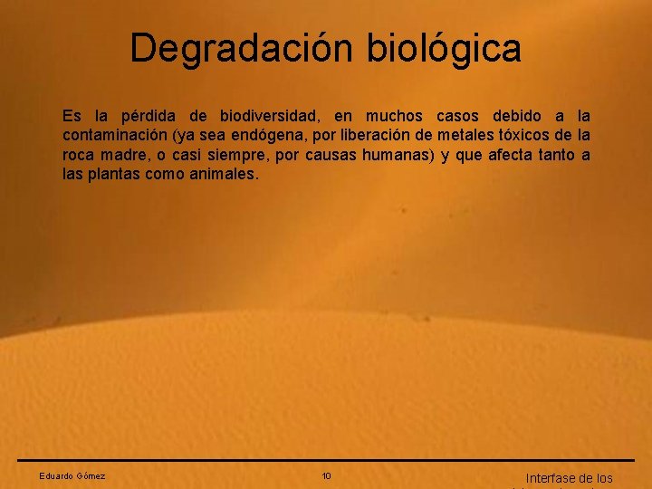 Degradación biológica Es la pérdida de biodiversidad, en muchos casos debido a la contaminación