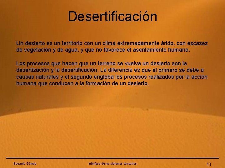 Desertificación Un desierto es un territorio con un clima extremadamente árido, con escasez de