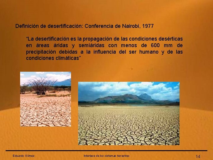 Definición de desertificación: Conferencia de Nairobi, 1977 “La desertificación es la propagación de las