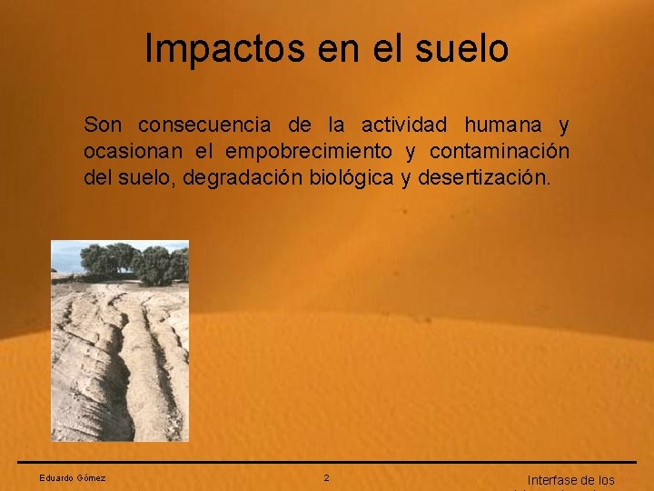 Impactos en el suelo Son consecuencia de la actividad humana y ocasionan el empobrecimiento