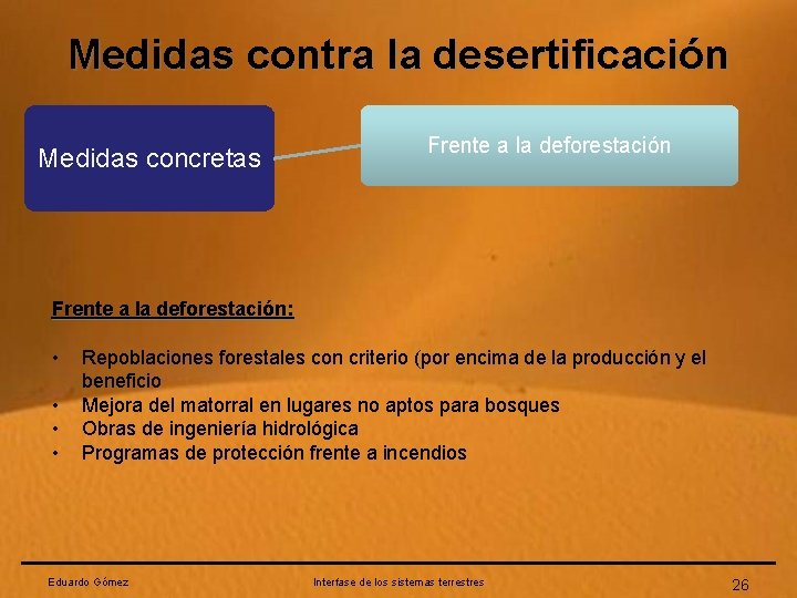 Medidas contra la desertificación Medidas concretas Frente a la deforestación: • • Repoblaciones forestales