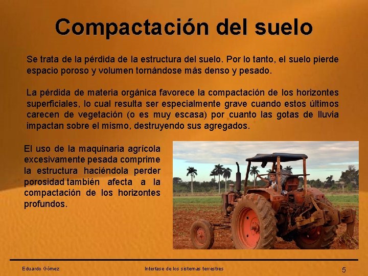 Compactación del suelo Se trata de la pérdida de la estructura del suelo. Por