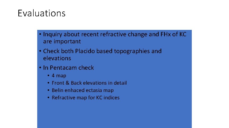 Evaluations • Inquiry about recent refractive change and FHx of KC are important •