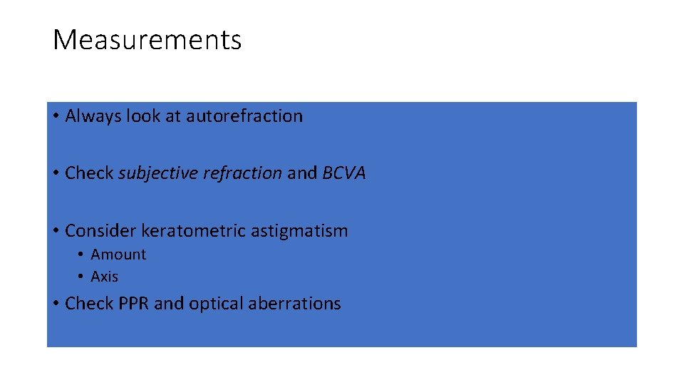 Measurements • Always look at autorefraction • Check subjective refraction and BCVA • Consider