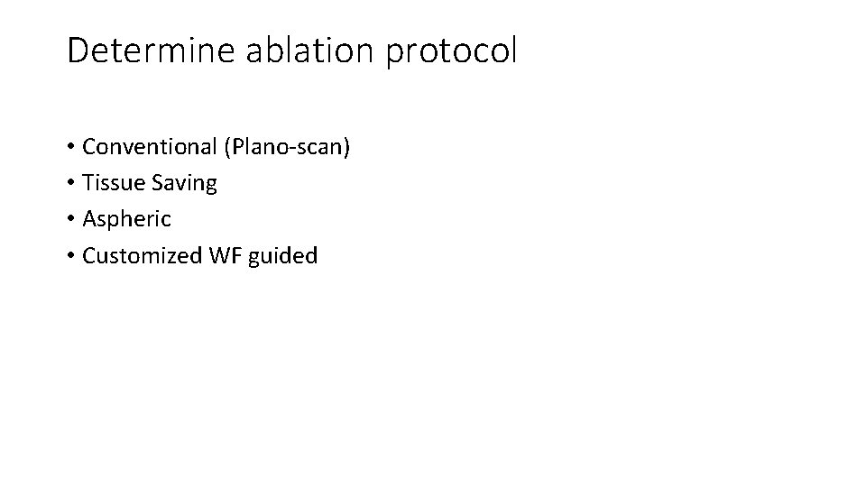 Determine ablation protocol • Conventional (Plano-scan) • Tissue Saving • Aspheric • Customized WF