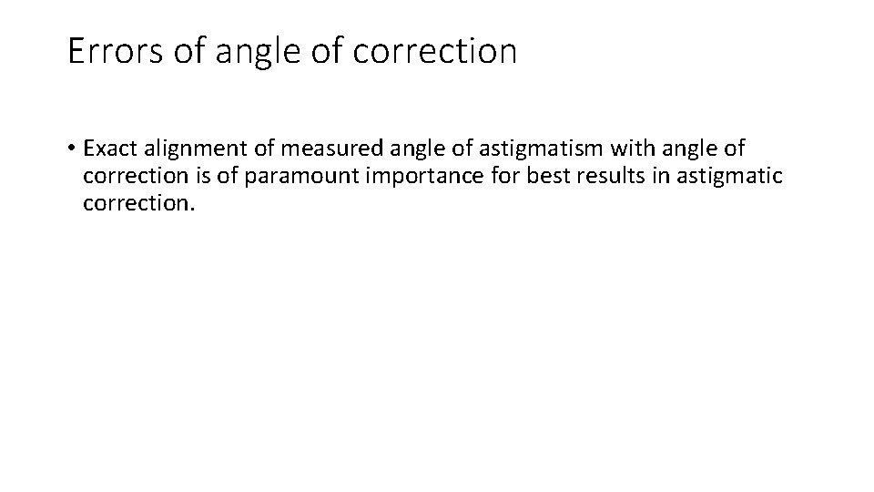 Errors of angle of correction • Exact alignment of measured angle of astigmatism with