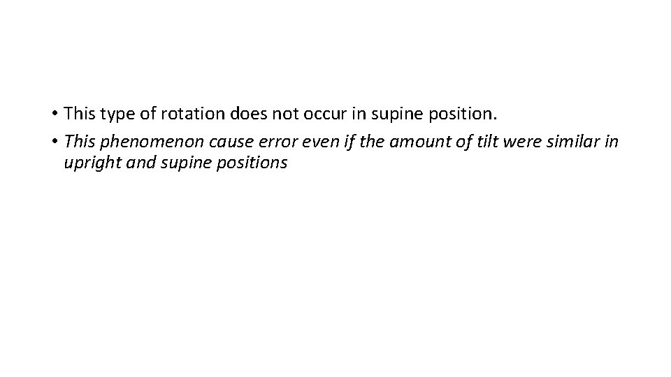 • This type of rotation does not occur in supine position. • This
