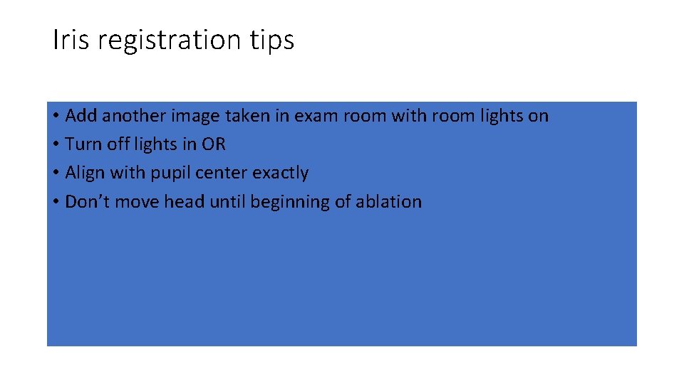 Iris registration tips • Add another image taken in exam room with room lights