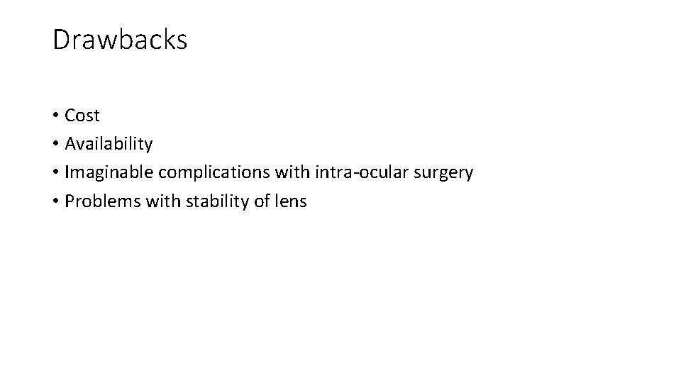 Drawbacks • Cost • Availability • Imaginable complications with intra-ocular surgery • Problems with