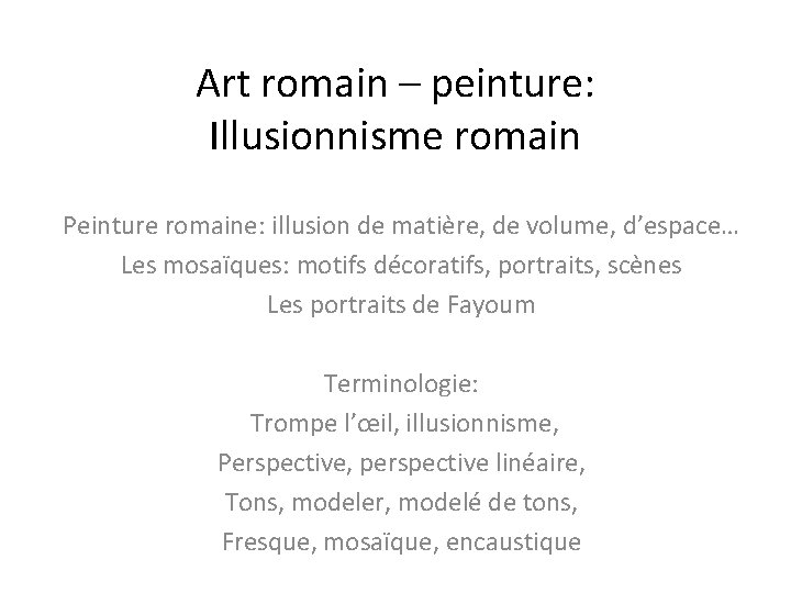 Art romain – peinture: Illusionnisme romain Peinture romaine: illusion de matière, de volume, d’espace…