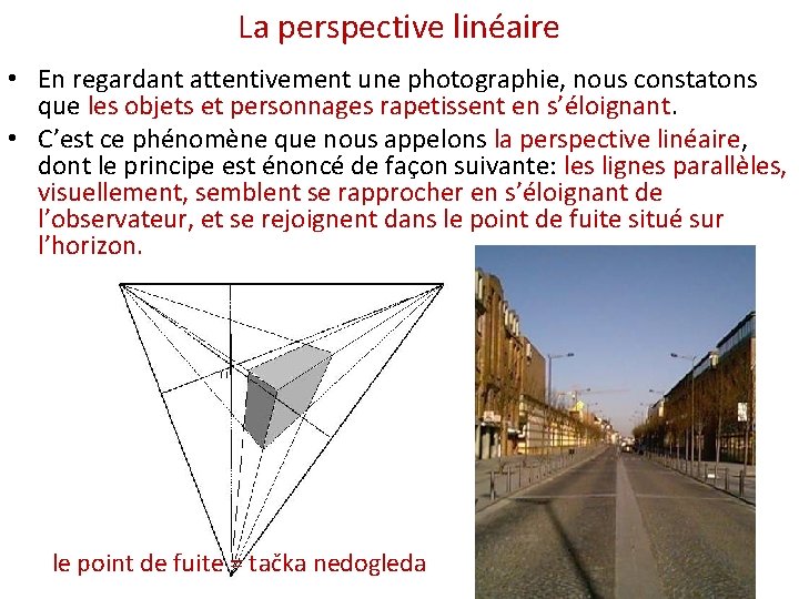 La perspective linéaire • En regardant attentivement une photographie, nous constatons que les objets