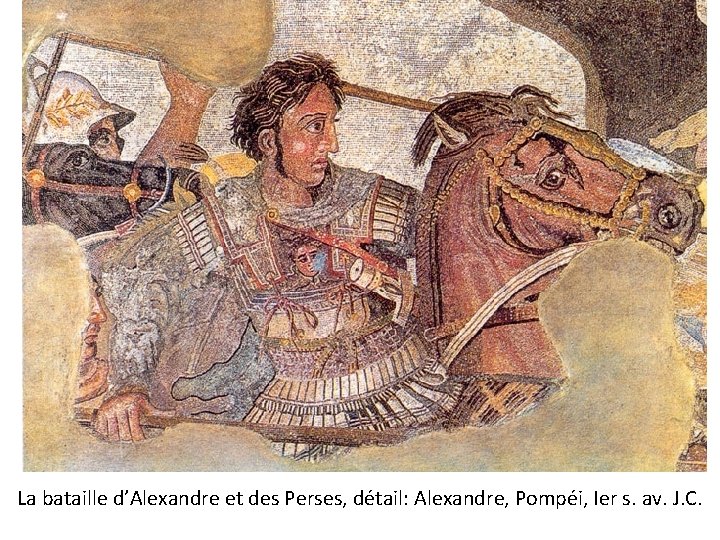 La bataille d’Alexandre et des Perses, détail: Alexandre, Pompéi, Ier s. av. J. C.