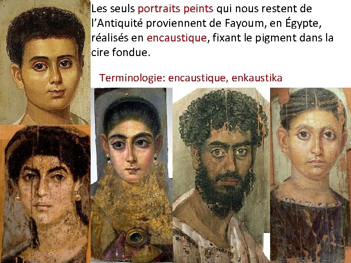 Les seuls portraits peints qui nous restent de l’Antiquité proviennent de Fayoum, en Égypte,