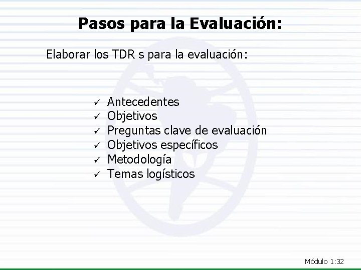 Pasos para la Evaluación: Elaborar los TDR s para la evaluación: ü ü ü