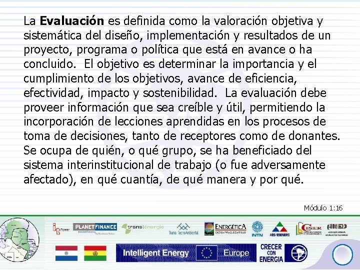 La Evaluación es definida como la valoración objetiva y sistemática del diseño, implementación y