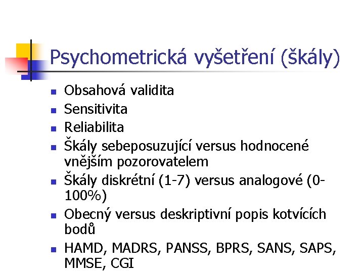 Psychometrická vyšetření (škály) n n n n Obsahová validita Sensitivita Reliabilita Škály sebeposuzující versus