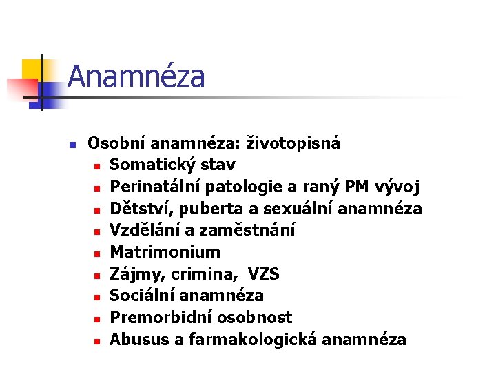 Anamnéza n Osobní anamnéza: životopisná n Somatický stav n Perinatální patologie a raný PM