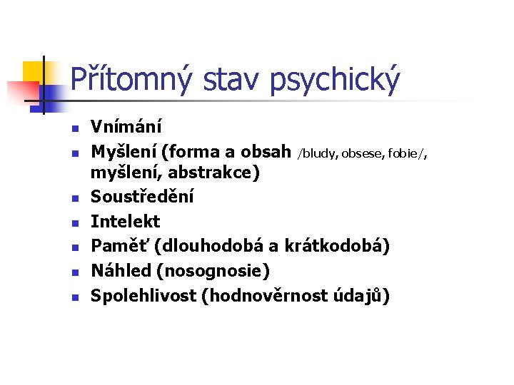 Přítomný stav psychický n n n n Vnímání Myšlení (forma a obsah /bludy, obsese,