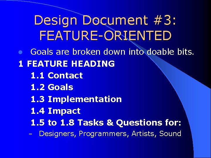 Design Document #3: FEATURE-ORIENTED Goals are broken down into doable bits. 1 FEATURE HEADING