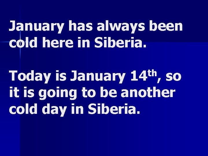 January has always been cold here in Siberia. Today is January 14 th, so January has always been cold here in Siberia. Today is January 14 th, so
