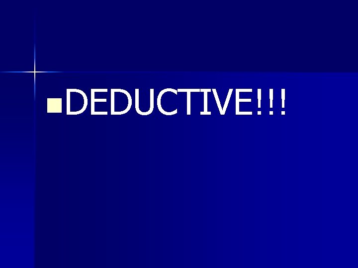 n. DEDUCTIVE!!! n. DEDUCTIVE!!!