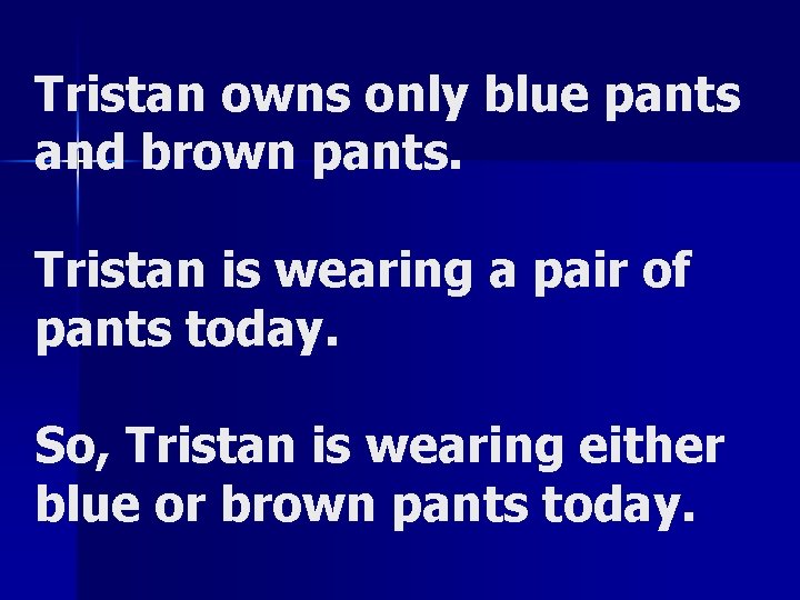Tristan owns only blue pants and brown pants. Tristan is wearing a pair of Tristan owns only blue pants and brown pants. Tristan is wearing a pair of