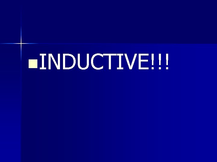 n. INDUCTIVE!!! n. INDUCTIVE!!!