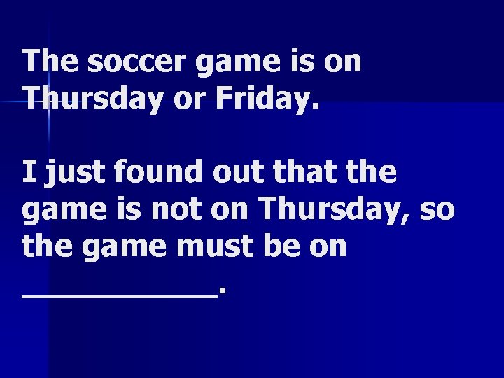 The soccer game is on Thursday or Friday. I just found out that the The soccer game is on Thursday or Friday. I just found out that the