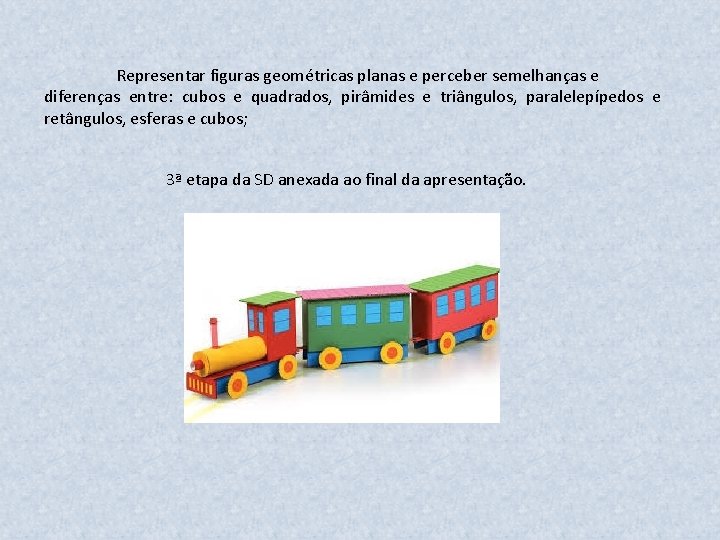 Representar figuras geométricas planas e perceber semelhanças e diferenças entre: cubos e quadrados, pirâmides