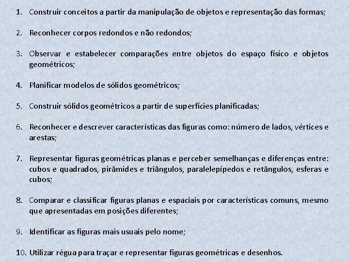 1. Construir conceitos a partir da manipulação de objetos e representação das formas; 2.