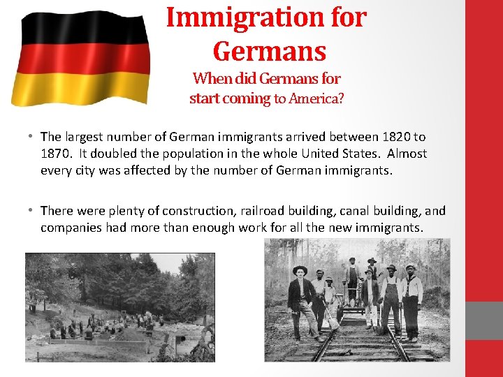 Immigration for Germans When did Germans for start coming to America? • The largest