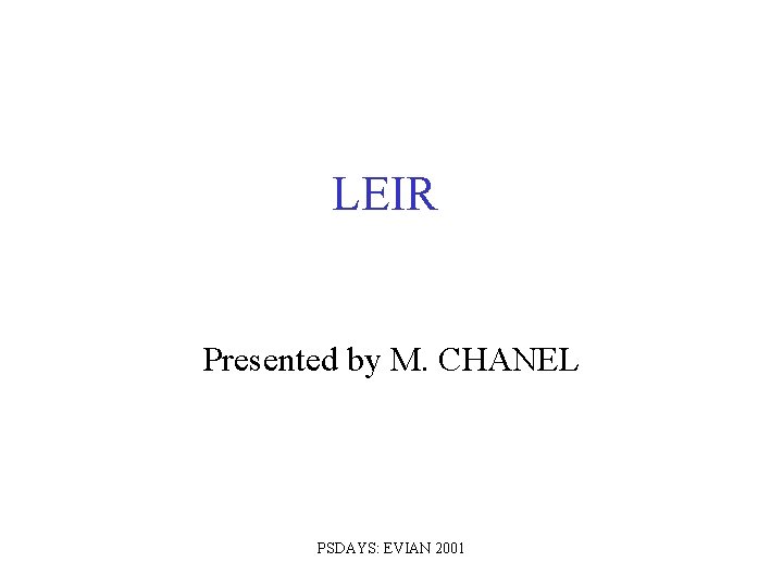 LEIR Presented by M. CHANEL PSDAYS: EVIAN 2001 