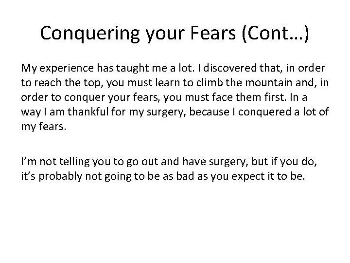 Conquering your Fears (Cont…) My experience has taught me a lot. I discovered that,