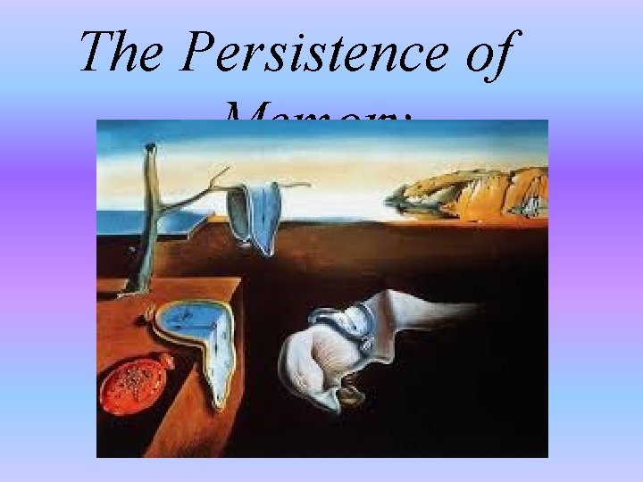 The Persistence of Memory 