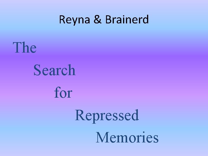 Reyna & Brainerd The Search for Repressed Memories 