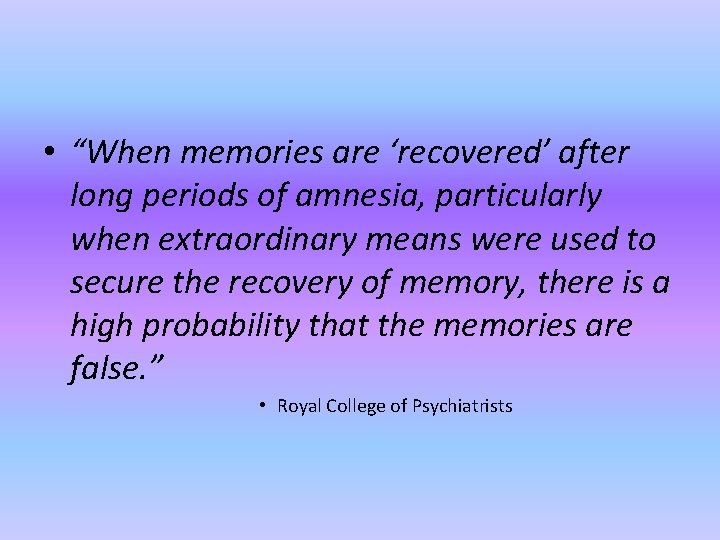  • “When memories are ‘recovered’ after long periods of amnesia, particularly when extraordinary