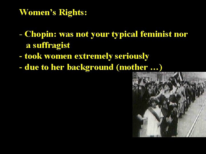 Women’s Rights: - Chopin: was not your typical feminist nor a suffragist - took