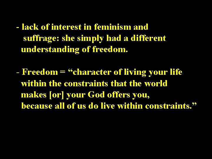 - lack of interest in feminism and suffrage: she simply had a different understanding